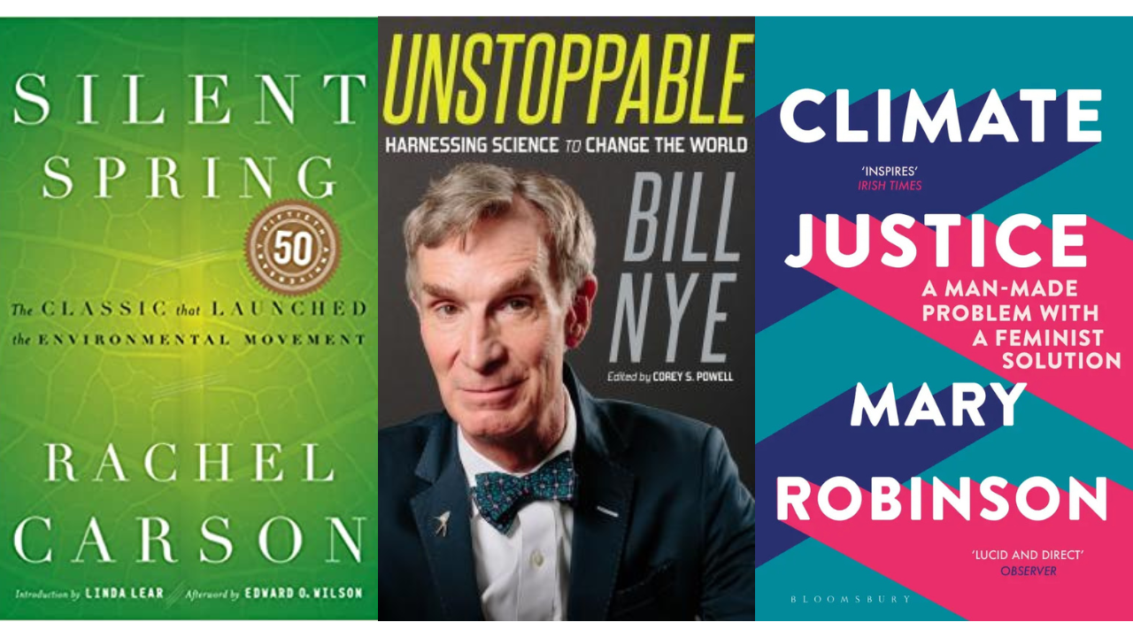 Silent Spring by Rachel Carson, Unstoppable by Billy Nye, Climate Justice by Mary Robinson